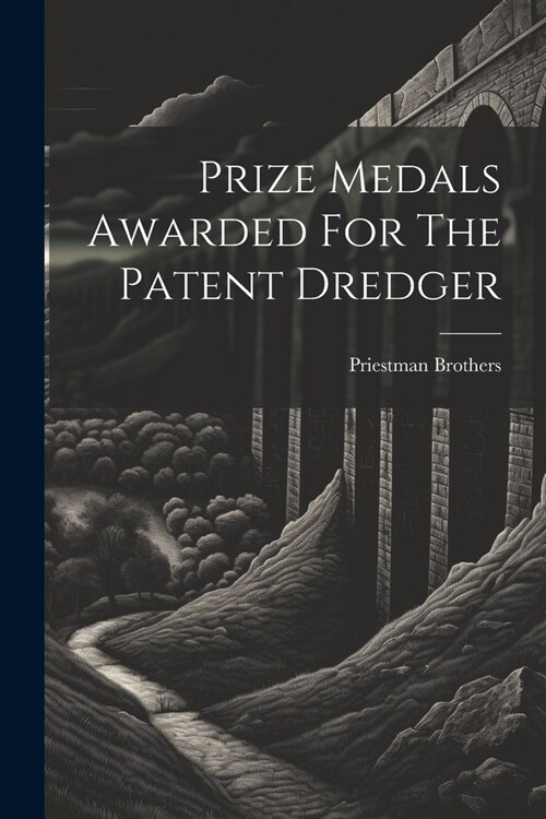 Prize Medals Awarded For The Patent Dredger (Paperback)