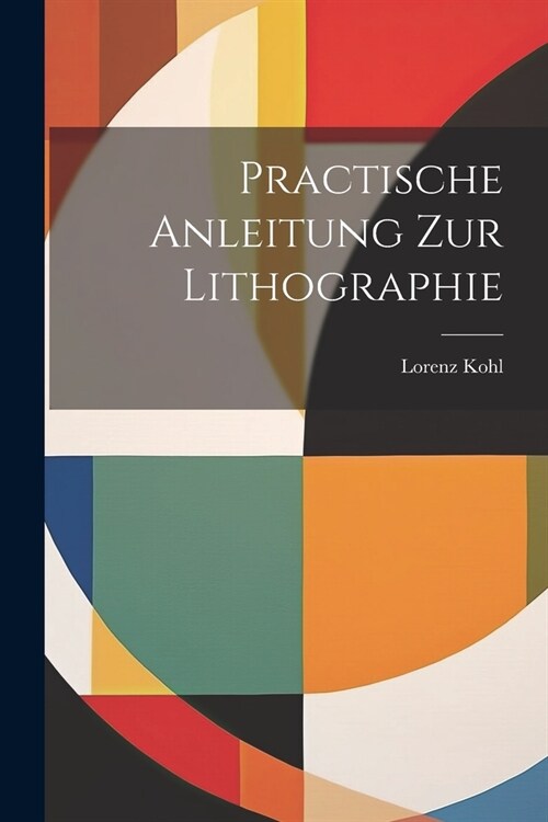 Practische Anleitung Zur Lithographie (Paperback)