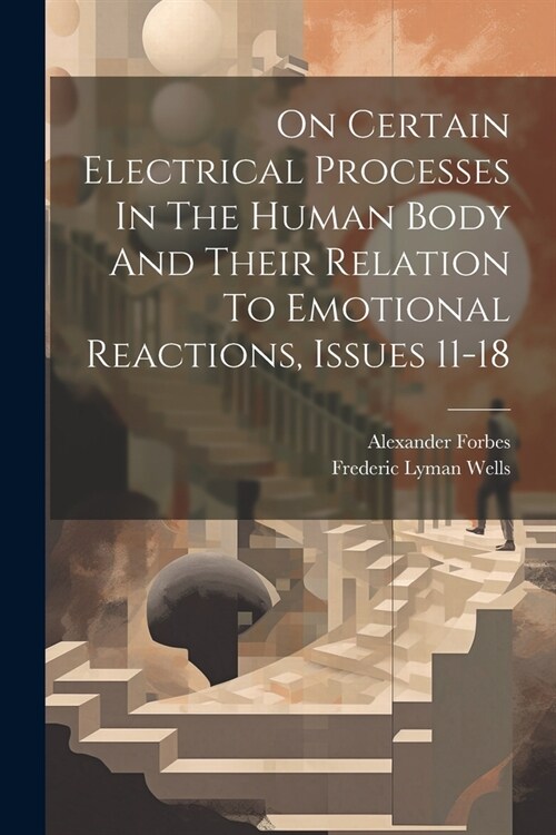 On Certain Electrical Processes In The Human Body And Their Relation To Emotional Reactions, Issues 11-18 (Paperback)