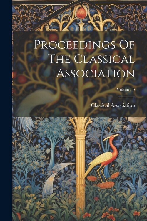 Proceedings Of The Classical Association; Volume 5 (Paperback)