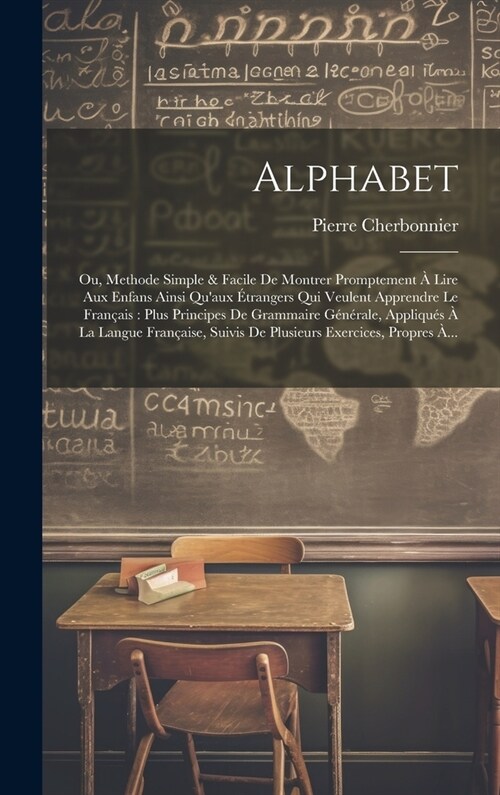 Alphabet: Ou, Methode Simple & Facile De Montrer Promptement ?Lire Aux Enfans Ainsi Quaux ?rangers Qui Veulent Apprendre Le F (Hardcover)