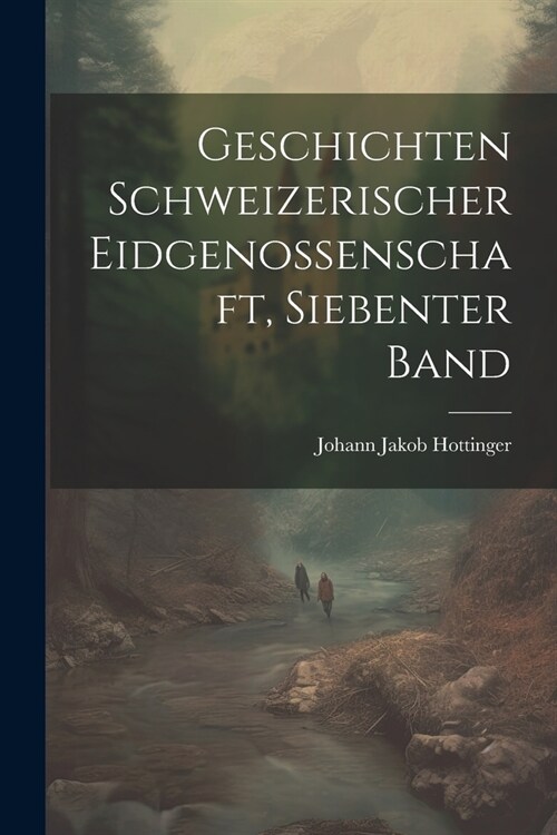 Geschichten Schweizerischer Eidgenossenschaft, siebenter Band (Paperback)