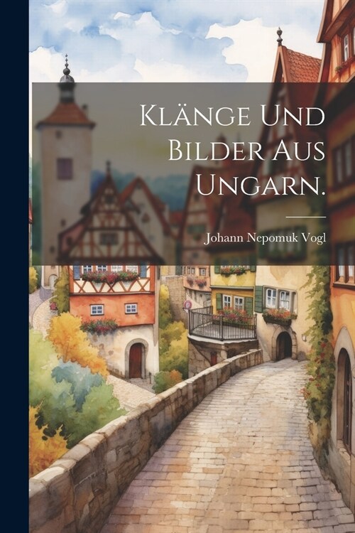 Kl?ge und Bilder aus Ungarn. (Paperback)