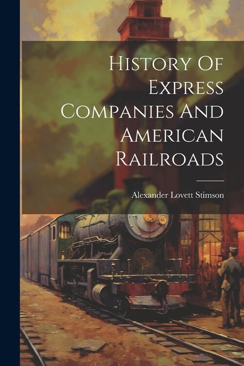 History Of Express Companies And American Railroads (Paperback)