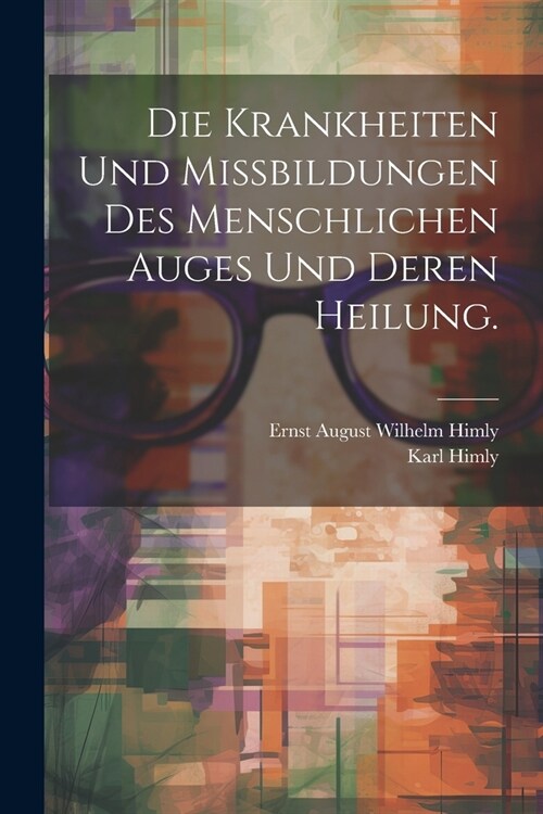 Die Krankheiten und Missbildungen des menschlichen Auges und deren Heilung. (Paperback)