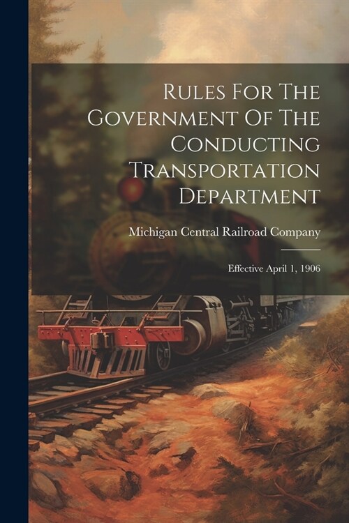 Rules For The Government Of The Conducting Transportation Department: Effective April 1, 1906 (Paperback)