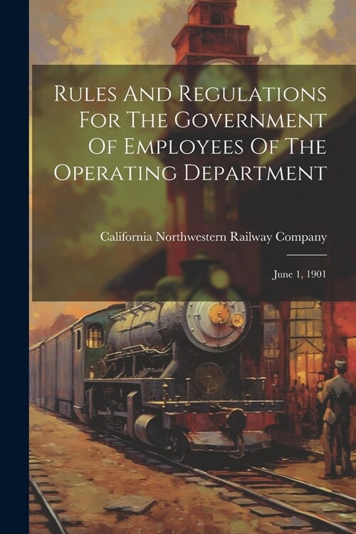 Rules And Regulations For The Government Of Employees Of The Operating Department: June 1, 1901 (Paperback)