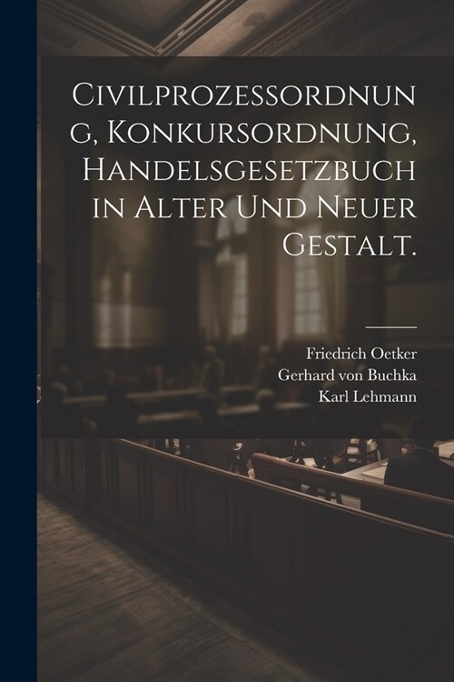 Civilprozessordnung, Konkursordnung, Handelsgesetzbuch in alter und neuer Gestalt. (Paperback)