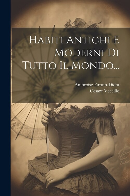 Habiti Antichi E Moderni Di Tutto Il Mondo... (Paperback)