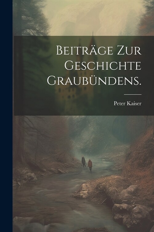 Beitr?e zur Geschichte Graub?dens. (Paperback)