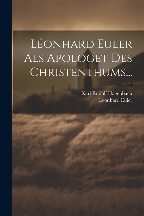 L?nhard Euler Als Apologet Des Christenthums... (Paperback)