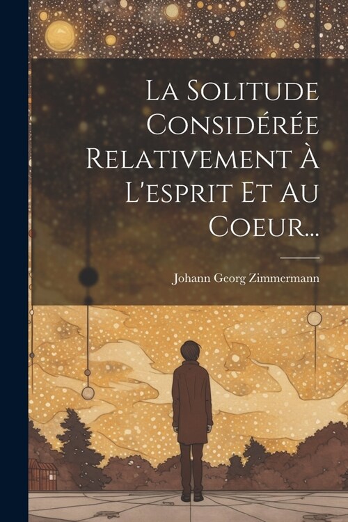 La Solitude Consid?? Relativement ?Lesprit Et Au Coeur... (Paperback)