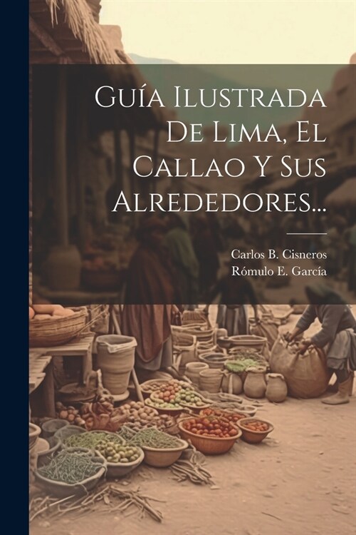Gu? Ilustrada De Lima, El Callao Y Sus Alrededores... (Paperback)