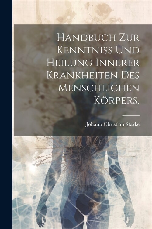 Handbuch zur Kenntniss und Heilung innerer Krankheiten des menschlichen K?pers. (Paperback)