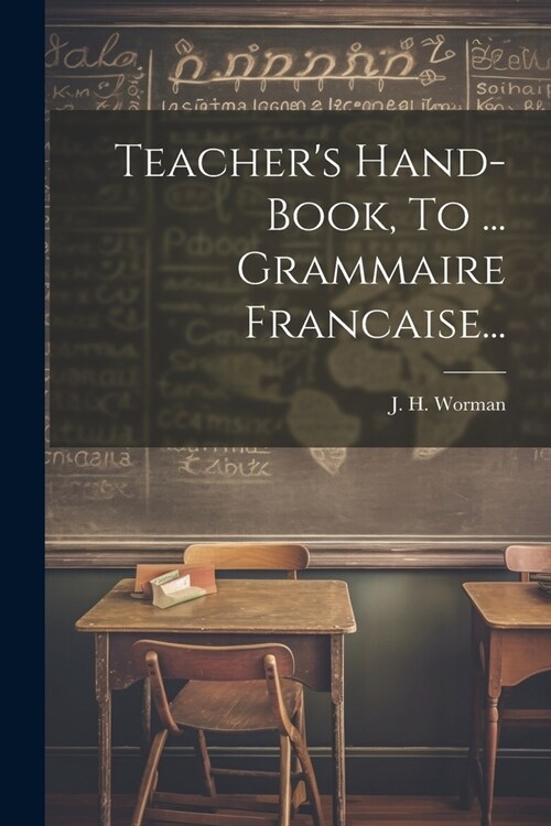 Teachers Hand-book, To ... Grammaire Francaise... (Paperback)