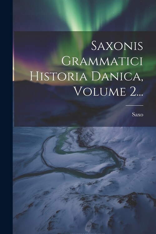 Saxonis Grammatici Historia Danica, Volume 2... (Paperback)