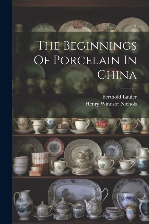 The Beginnings Of Porcelain In China (Paperback)