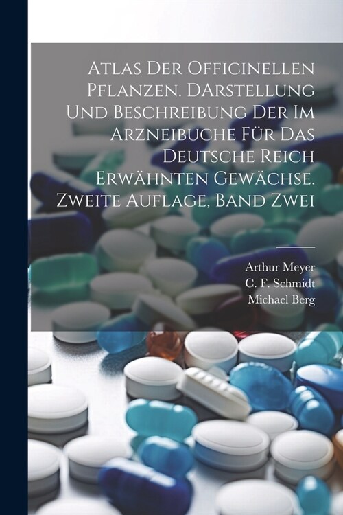 Atlas der officinellen Pflanzen. DArstellung und Beschreibung der im Arzneibuche f? das deutsche Reich erw?nten Gew?hse. Zweite Auflage, Band Zwei (Paperback)