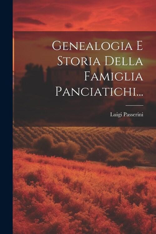 Genealogia E Storia Della Famiglia Panciatichi... (Paperback)