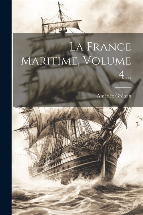 La France Maritime, Volume 4... (Paperback)