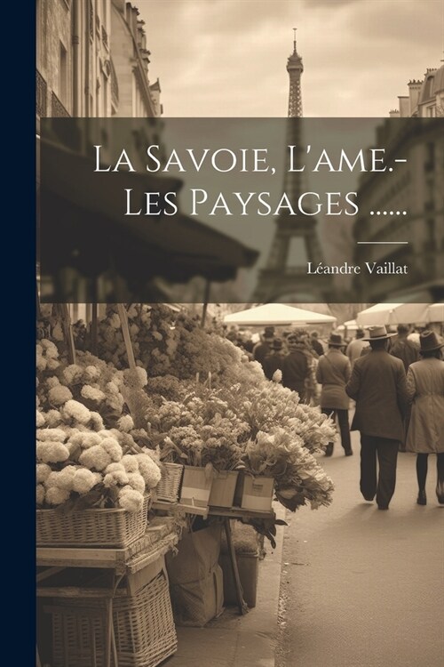 La Savoie, Lame.- Les Paysages ...... (Paperback)