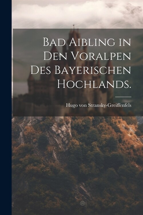 Bad Aibling in den Voralpen des bayerischen Hochlands. (Paperback)