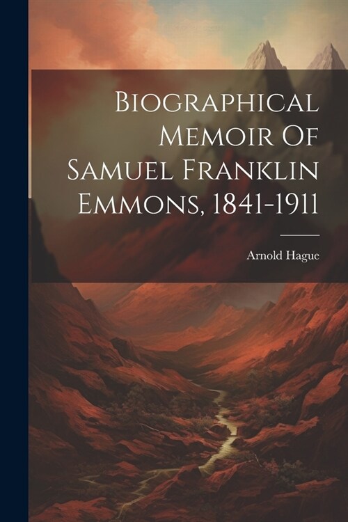 Biographical Memoir Of Samuel Franklin Emmons, 1841-1911 (Paperback)