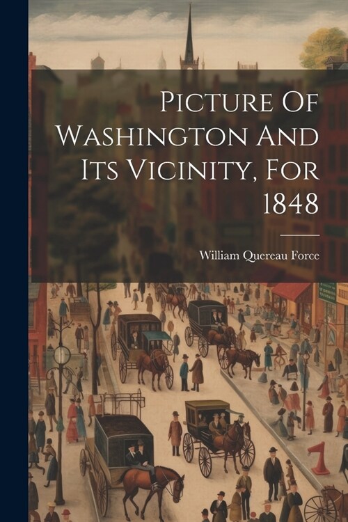 Picture Of Washington And Its Vicinity, For 1848 (Paperback)