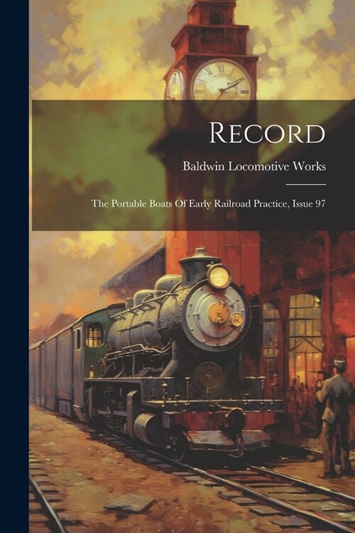 Record: The Portable Boats Of Early Railroad Practice, Issue 97 (Paperback)