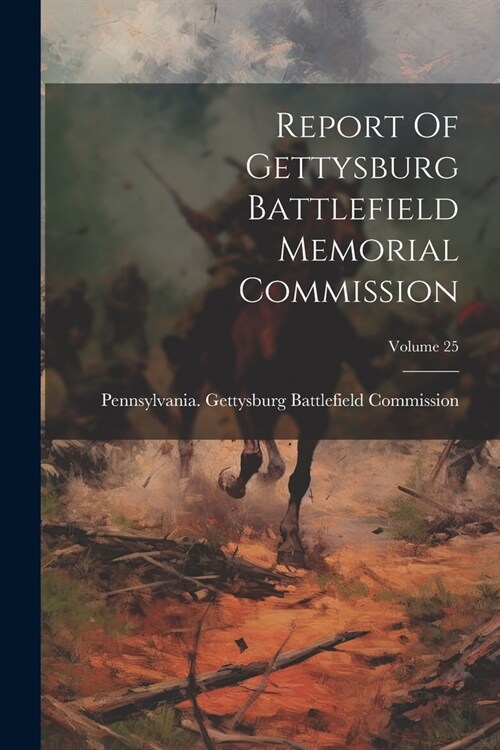 Report Of Gettysburg Battlefield Memorial Commission; Volume 25 (Paperback)