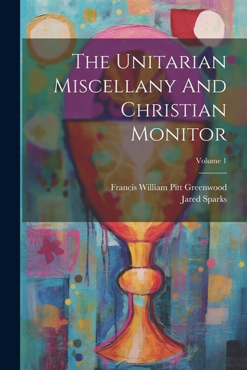 The Unitarian Miscellany And Christian Monitor; Volume 1 (Paperback)