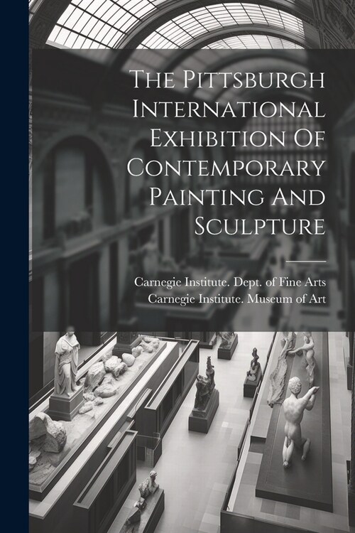 The Pittsburgh International Exhibition Of Contemporary Painting And Sculpture (Paperback)