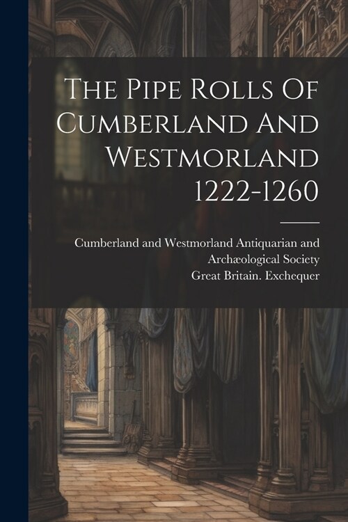 The Pipe Rolls Of Cumberland And Westmorland 1222-1260 (Paperback)