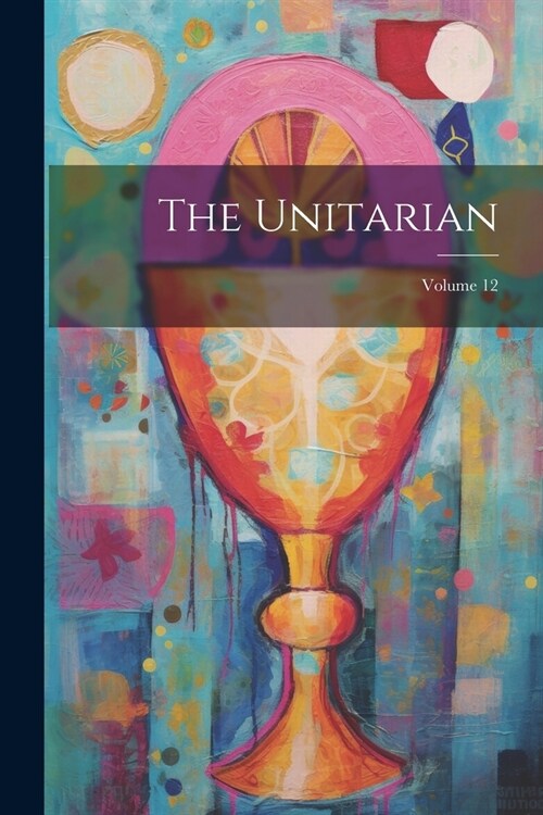 The Unitarian; Volume 12 (Paperback)