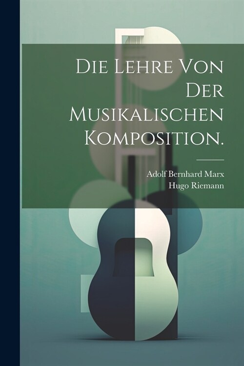 Die Lehre von der musikalischen Komposition. (Paperback)