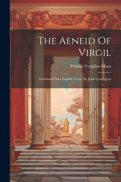 The Aeneid Of Virgil: Translated Into English Verse. By John Conington (Paperback)