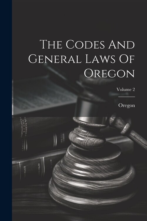 The Codes And General Laws Of Oregon; Volume 2 (Paperback)