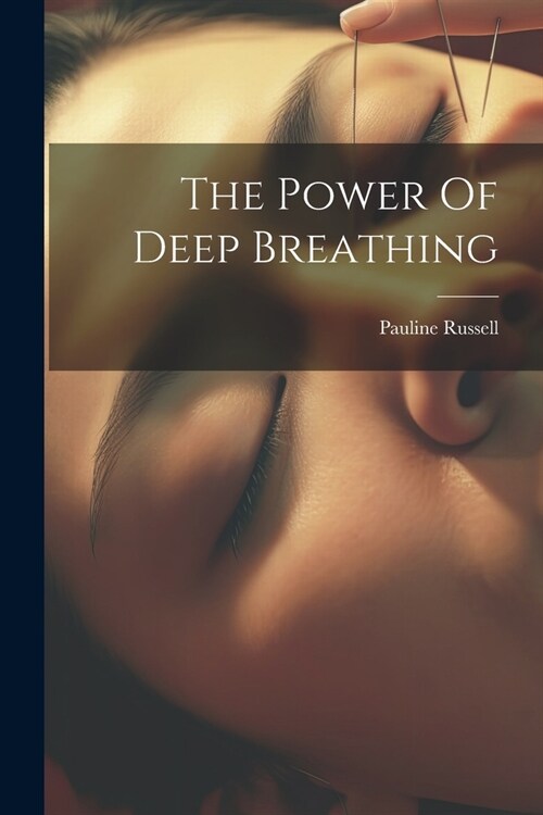 The Power Of Deep Breathing (Paperback)