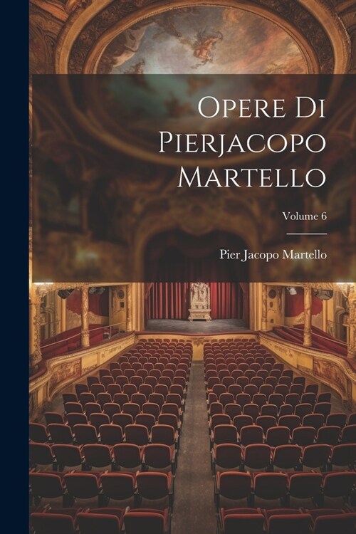 Opere Di Pierjacopo Martello; Volume 6 (Paperback)