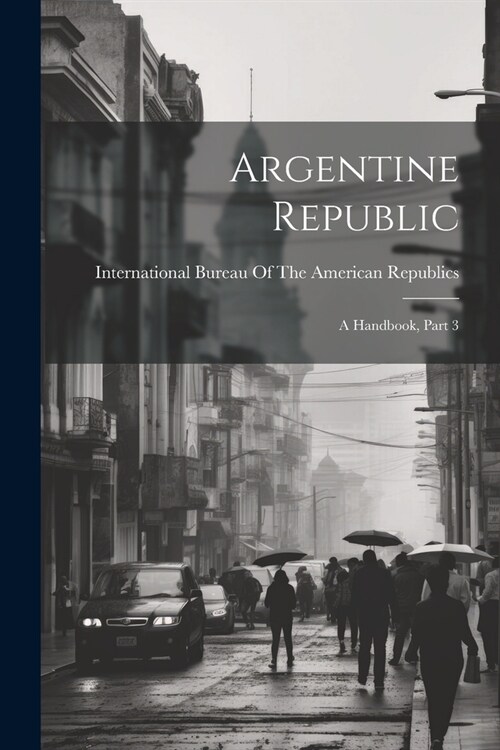Argentine Republic: A Handbook, Part 3 (Paperback)