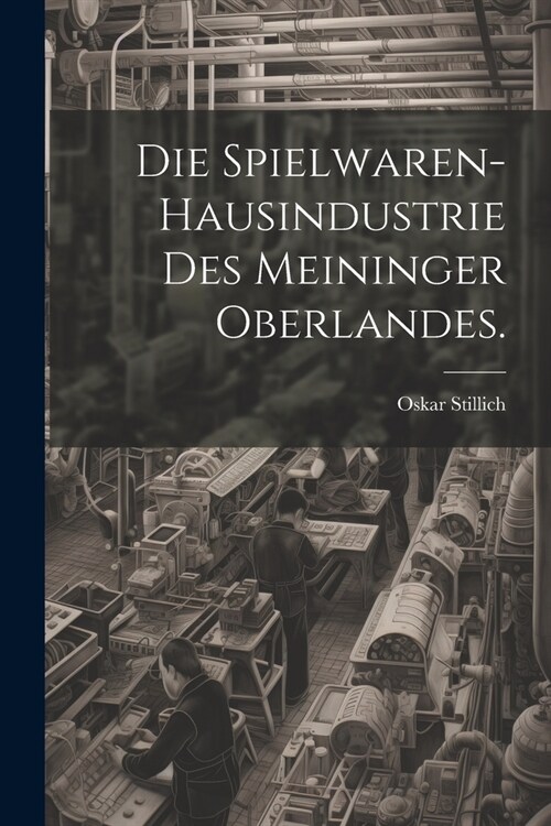 Die Spielwaren-Hausindustrie des Meininger Oberlandes. (Paperback)