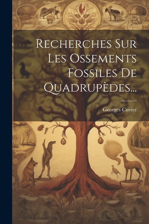 Recherches Sur Les Ossements Fossiles De Quadrup?es... (Paperback)