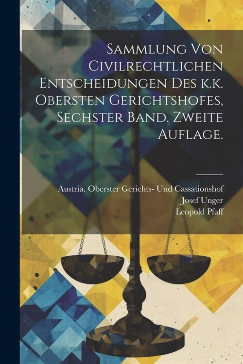 Sammlung von Civilrechtlichen Entscheidungen des k.k. obersten Gerichtshofes, Sechster Band. Zweite Auflage. (Paperback)