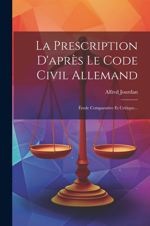 La Prescription Dapr? Le Code Civil Allemand: ?ude Comparative Et Critique... (Paperback)