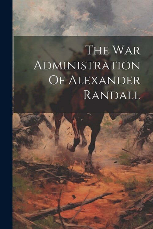 The War Administration Of Alexander Randall (Paperback)