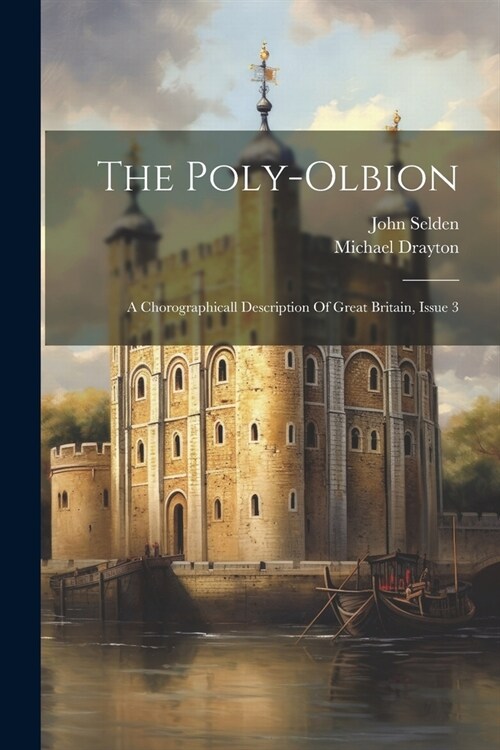 The Poly-olbion: A Chorographicall Description Of Great Britain, Issue 3 (Paperback)