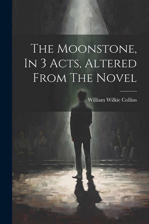 The Moonstone, In 3 Acts, Altered From The Novel (Paperback)