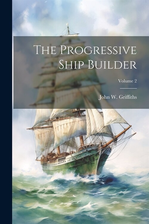 The Progressive Ship Builder; Volume 2 (Paperback)
