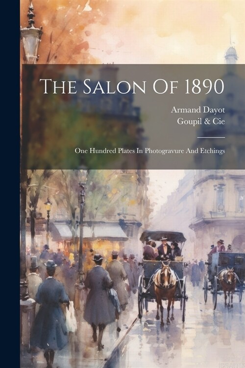 The Salon Of 1890: One Hundred Plates In Photogravure And Etchings (Paperback)