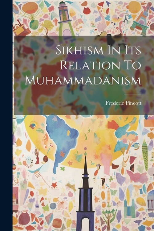Sikhism In Its Relation To Muhammadanism (Paperback)